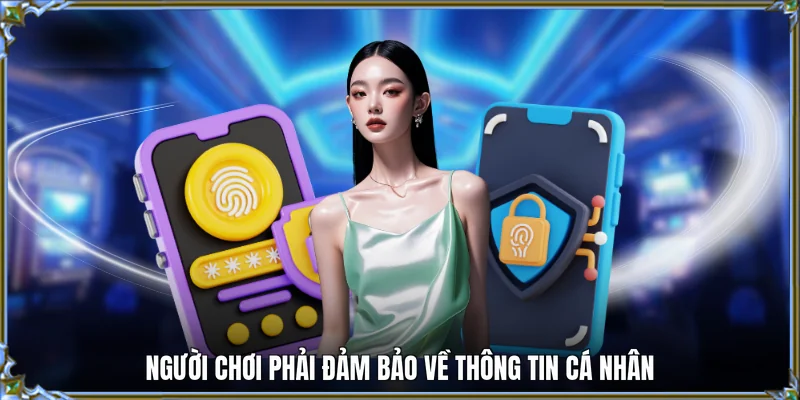 Người chơi phải đảm bảo về thông tin cá nhân