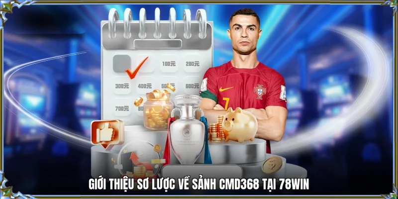 Giới thiệu sơ lược về sảnh CMD368 tại 78WIN
